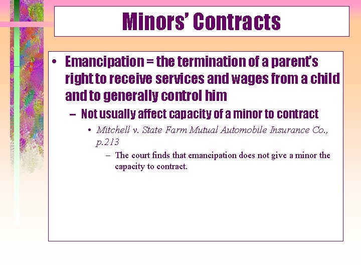 Minors’ Contracts • Emancipation = the termination of a parent’s right to receive services