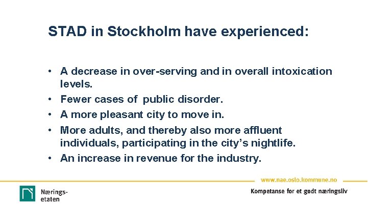 STAD in Stockholm have experienced: • A decrease in over-serving and in overall intoxication