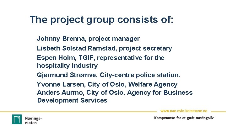 The project group consists of: Johnny Brenna, project manager Lisbeth Solstad Ramstad, project secretary