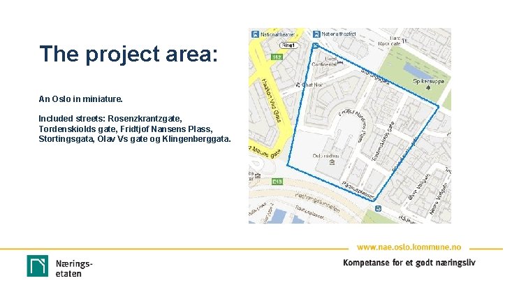 The project area: An Oslo in miniature. Included streets: Rosenzkrantzgate, Tordenskiolds gate, Fridtjof Nansens