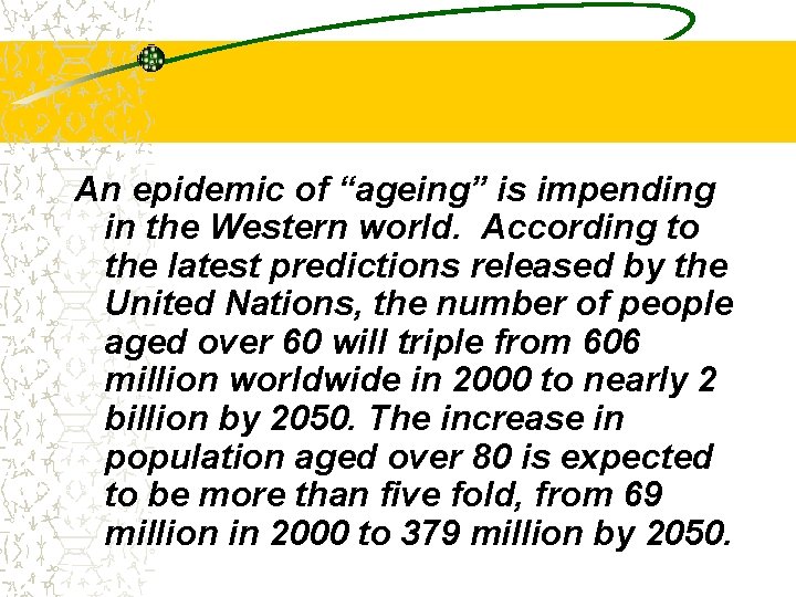 An epidemic of “ageing” is impending in the Western world. According to the latest