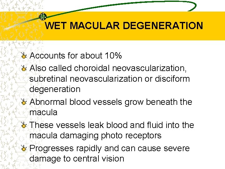 WET MACULAR DEGENERATION Accounts for about 10% Also called choroidal neovascularization, subretinal neovascularization or