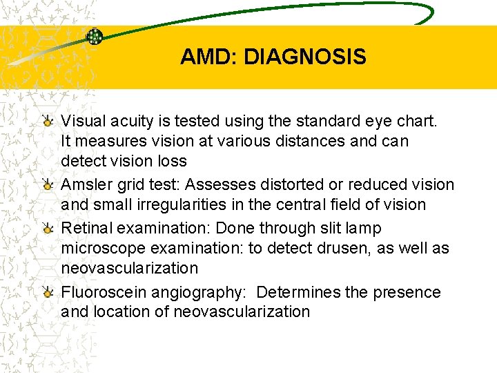 AMD: DIAGNOSIS Visual acuity is tested using the standard eye chart. It measures vision