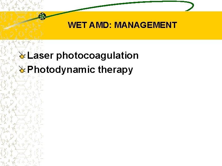WET AMD: MANAGEMENT Laser photocoagulation Photodynamic therapy 