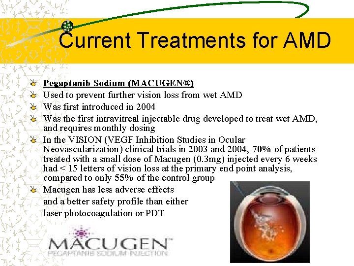 Current Treatments for AMD Pegaptanib Sodium (MACUGEN®) Used to prevent further vision loss from