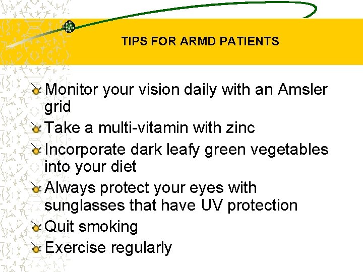 TIPS FOR ARMD PATIENTS Monitor your vision daily with an Amsler grid Take a
