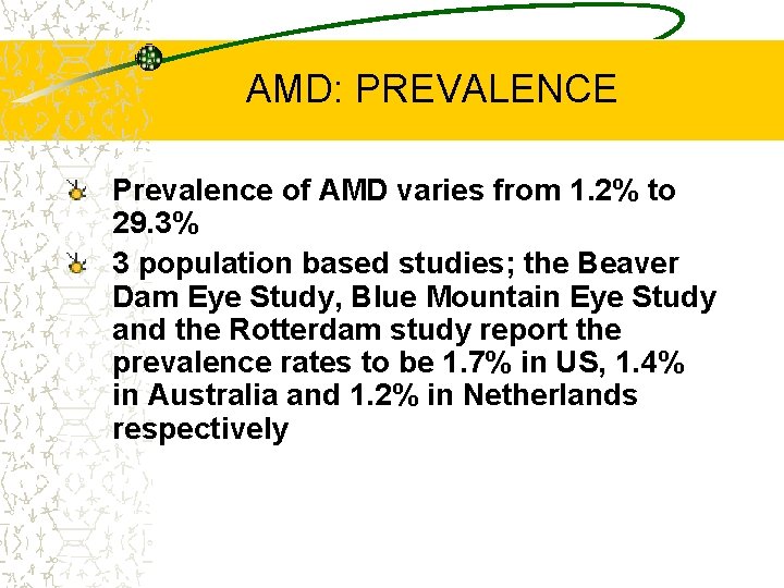 AMD: PREVALENCE Prevalence of AMD varies from 1. 2% to 29. 3% 3 population