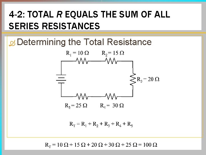 4 -2: TOTAL R EQUALS THE SUM OF ALL SERIES RESISTANCES Determining the Total