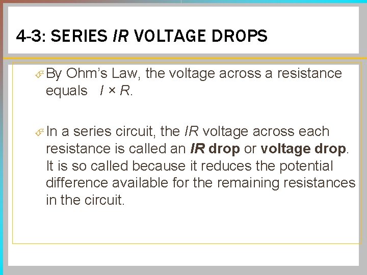 4 -3: SERIES IR VOLTAGE DROPS By Ohm’s Law, the voltage across a resistance 4 -3: SERIES IR VOLTAGE DROPS By Ohm’s Law, the voltage across a resistance
