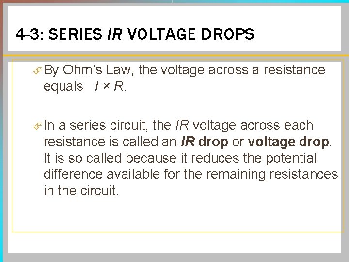 4 -3: SERIES IR VOLTAGE DROPS By Ohm’s Law, the voltage across a resistance