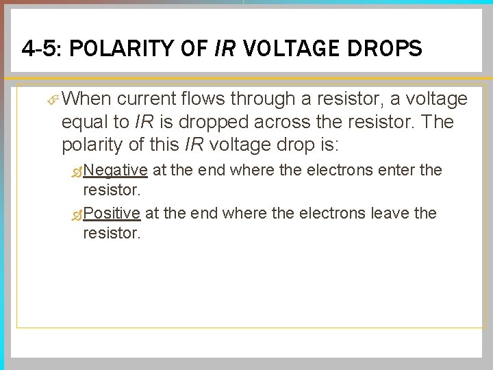 4 -5: POLARITY OF IR VOLTAGE DROPS When current flows through a resistor, a 4 -5: POLARITY OF IR VOLTAGE DROPS When current flows through a resistor, a