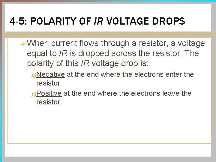 4 -5: POLARITY OF IR VOLTAGE DROPS When current flows through a resistor, a