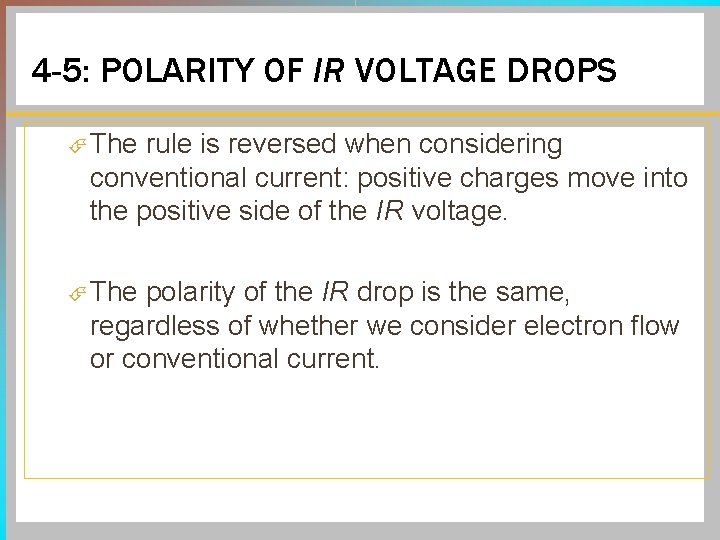4 -5: POLARITY OF IR VOLTAGE DROPS The rule is reversed when considering conventional 4 -5: POLARITY OF IR VOLTAGE DROPS The rule is reversed when considering conventional