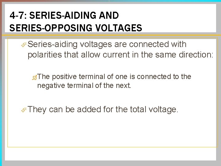 4 -7: SERIES-AIDING AND SERIES-OPPOSING VOLTAGES Series-aiding voltages are connected with polarities that allow