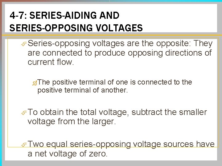 4 -7: SERIES-AIDING AND SERIES-OPPOSING VOLTAGES Series-opposing voltages are the opposite: They are connected 4 -7: SERIES-AIDING AND SERIES-OPPOSING VOLTAGES Series-opposing voltages are the opposite: They are connected