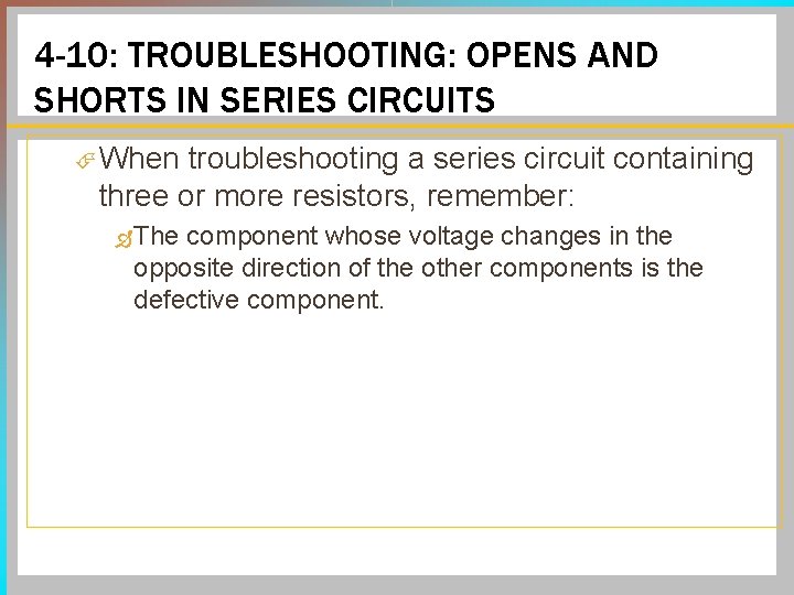 4 -10: TROUBLESHOOTING: OPENS AND SHORTS IN SERIES CIRCUITS When troubleshooting a series circuit