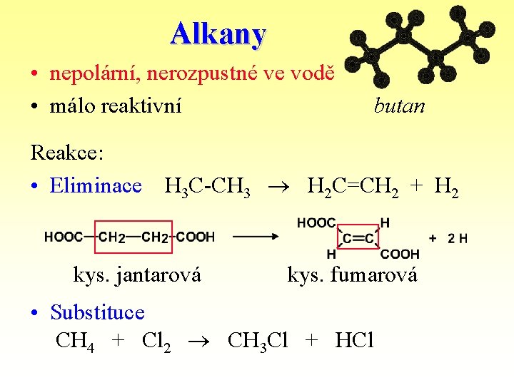 Alkany • nepolární, nerozpustné ve vodě • málo reaktivní butan Reakce: • Eliminace H