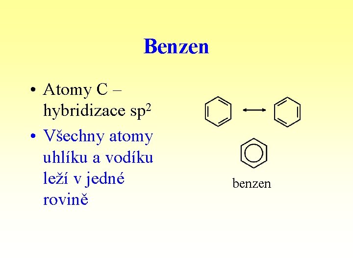 Benzen • Atomy C – hybridizace sp 2 • Všechny atomy uhlíku a vodíku