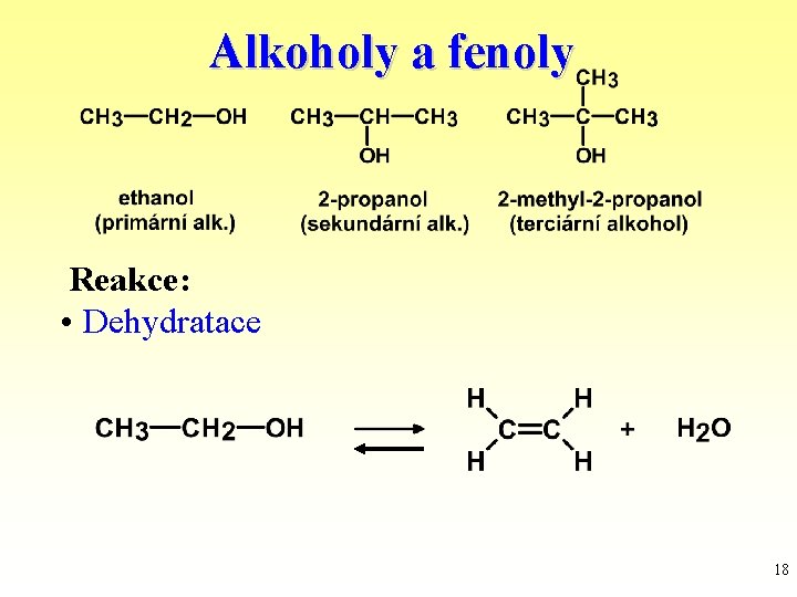 Alkoholy a fenoly Reakce: • Dehydratace 18 