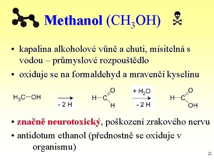 Methanol (CH 3 OH) • kapalina alkoholové vůně a chuti, mísitelná s vodou –