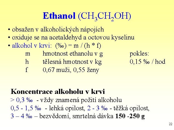 Ethanol (CH 3 CH 2 OH) • obsažen v alkoholických nápojích • oxiduje se