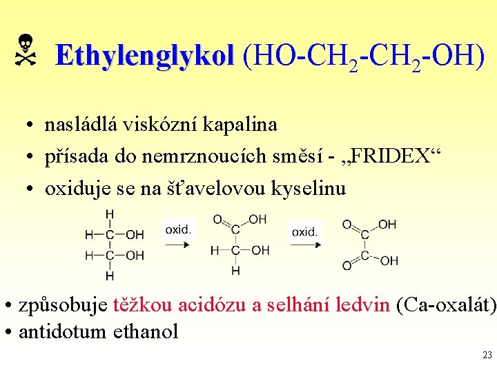  Ethylenglykol (HO-CH 2 -OH) • nasládlá viskózní kapalina • přísada do nemrznoucích směsí