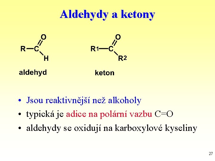 Aldehydy a ketony • Jsou reaktivnější než alkoholy • typická je adice na polární