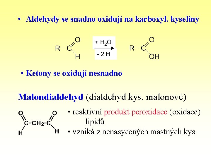  • Aldehydy se snadno oxidují na karboxyl. kyseliny • Ketony se oxidují nesnadno