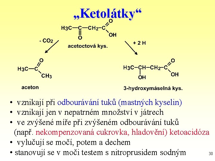 „Ketolátky“ • vznikají při odbourávání tuků (mastných kyselin) • vznikají jen v nepatrném množství