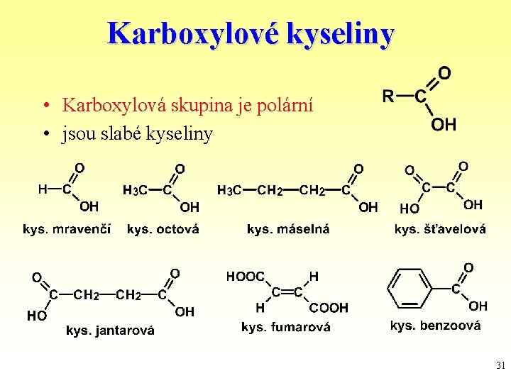 Karboxylové kyseliny • Karboxylová skupina je polární • jsou slabé kyseliny 31 