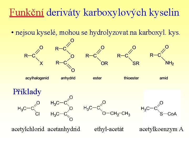 Funkční deriváty karboxylových kyselin • nejsou kyselé, mohou se hydrolyzovat na karboxyl. kys. Příklady
