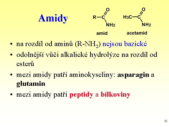 Amidy • na rozdíl od aminů (R-NH 2) nejsou bazické • odolnější vůči alkalické