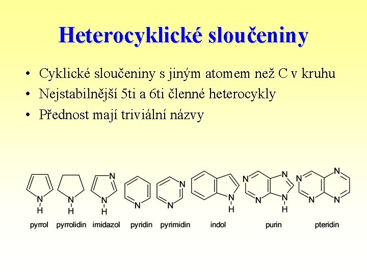Heterocyklické sloučeniny • Cyklické sloučeniny s jiným atomem než C v kruhu • Nejstabilnější