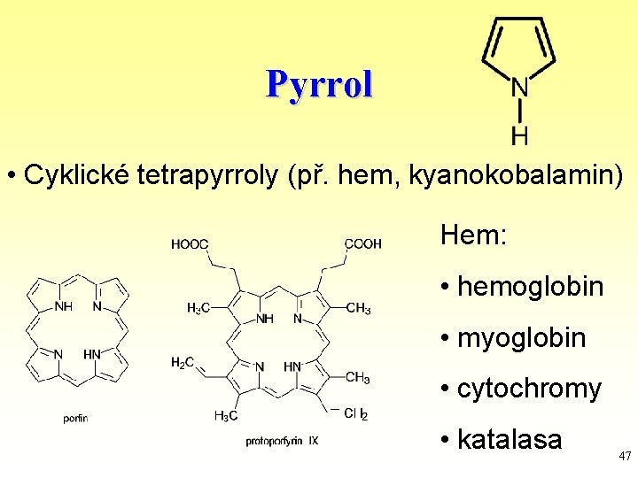 Pyrrol • Cyklické tetrapyrroly (př. hem, kyanokobalamin) Hem: • hemoglobin • myoglobin • cytochromy
