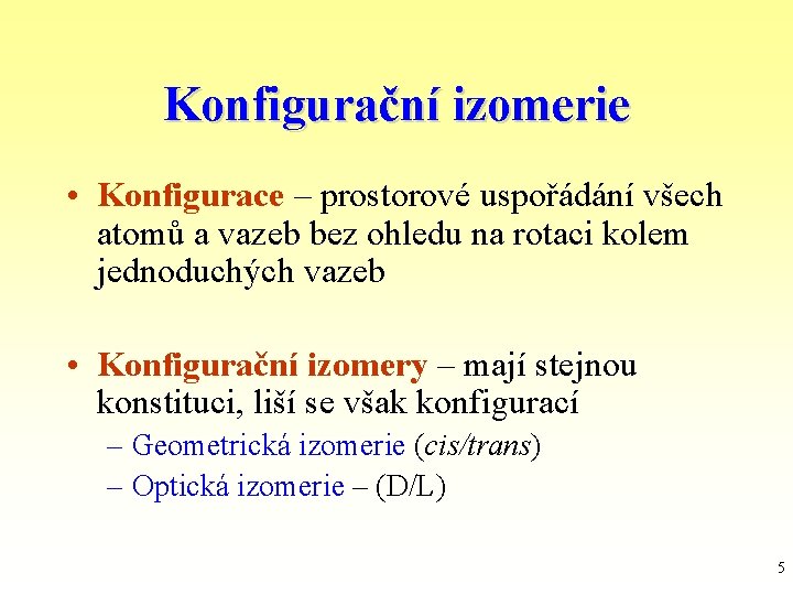 Konfigurační izomerie • Konfigurace – prostorové uspořádání všech atomů a vazeb bez ohledu na