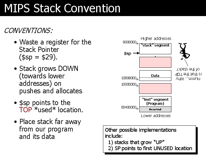 MIPS Stack Convention CONVENTIONS: • Stack grows DOWN (towards lower addresses) on pushes and
