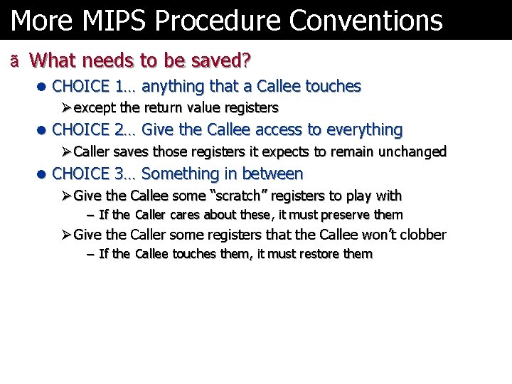 More MIPS Procedure Conventions ã What needs to be saved? l CHOICE 1… anything