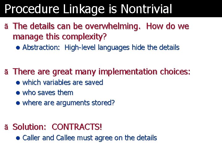 Procedure Linkage is Nontrivial ã The details can be overwhelming. How do we manage