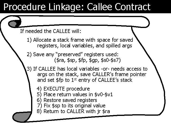 Procedure Linkage: Callee Contract If needed the CALLEE will: 1) Allocate a stack frame