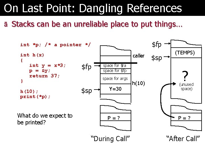 On Last Point: Dangling References ã Stacks can be an unreliable place to put