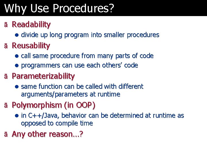 Why Use Procedures? ã Readability l divide up long program into smaller procedures ã