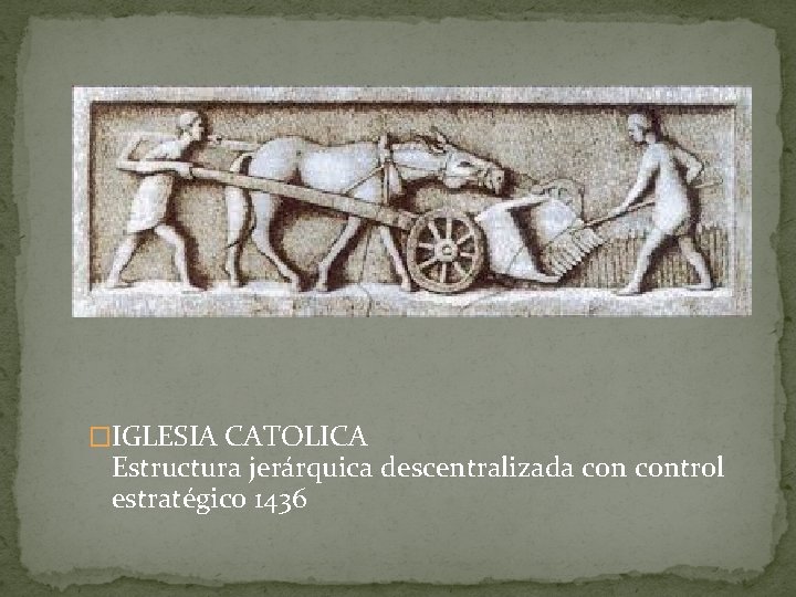 �IGLESIA CATOLICA Estructura jerárquica descentralizada control estratégico 1436 