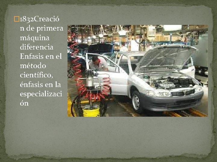 � 1832 Creació n de primera máquina diferencia Enfasis en el método científico, énfasis