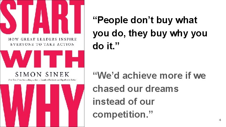 “People don’t buy what you do, they buy why you do it. ” “We’d