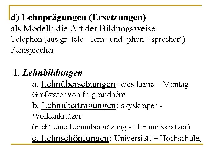 d) Lehnprägungen (Ersetzungen) als Modell: die Art der Bildungsweise Telephon (aus gr. tele- ´fern-´und