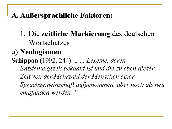 A. Außersprachliche Faktoren: 1. Die zeitliche Markierung des deutschen Wortschatzes a) Neologismen Schippan (1992,