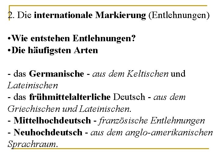 2. Die internationale Markierung (Entlehnungen) • Wie entstehen Entlehnungen? • Die häufigsten Arten -