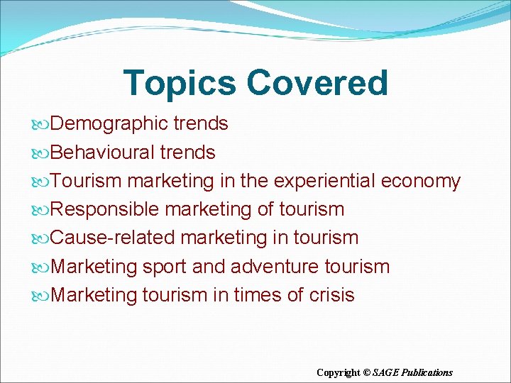 Topics Covered Demographic trends Behavioural trends Tourism marketing in the experiential economy Responsible marketing