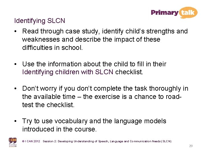 Identifying SLCN • Read through case study, identify child’s strengths and weaknesses and describe