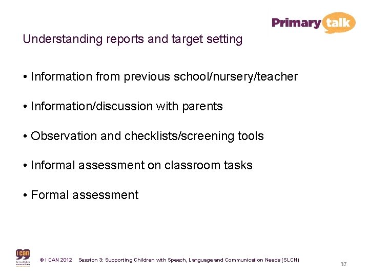 Understanding reports and target setting • Information from previous school/nursery/teacher • Information/discussion with parents